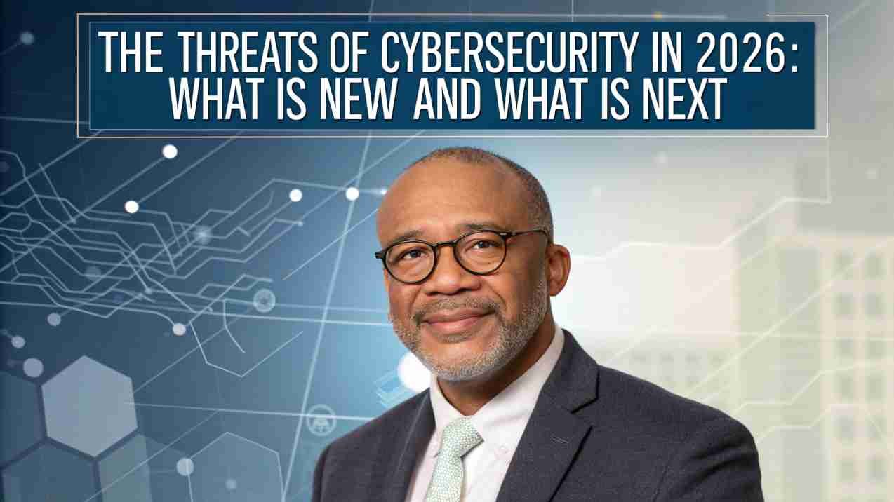 The Threats of Cybersecurity in 2026: What is New and What is Next